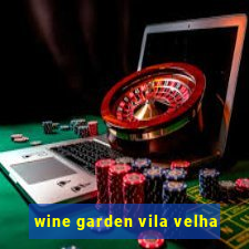 wine garden vila velha